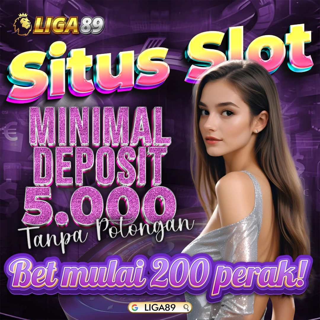 LIGA89 > Situs Slot Minimal Deposit 5000 Tanpa Potongan Dengan Bet 200 Perak